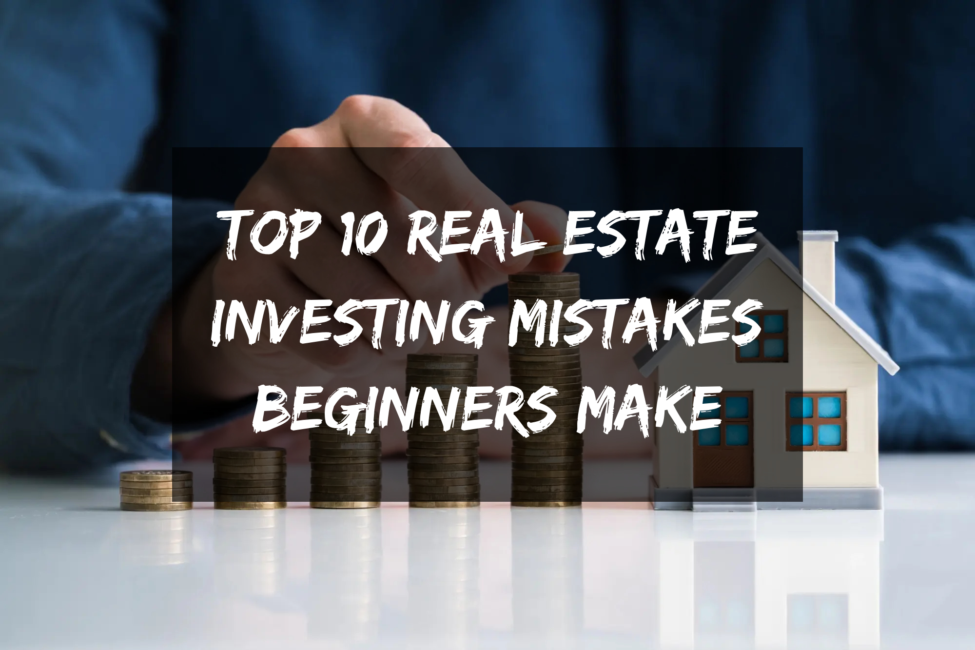 Top 10 Real Estate Investing Mistakes Beginners Make